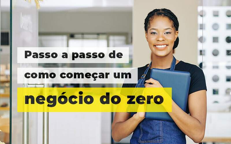 Passo A Apsso De Como Comecar Um Negocio Do Zero Blog (1) Quero Montar Uma Empresa - J L ASSESSORIA