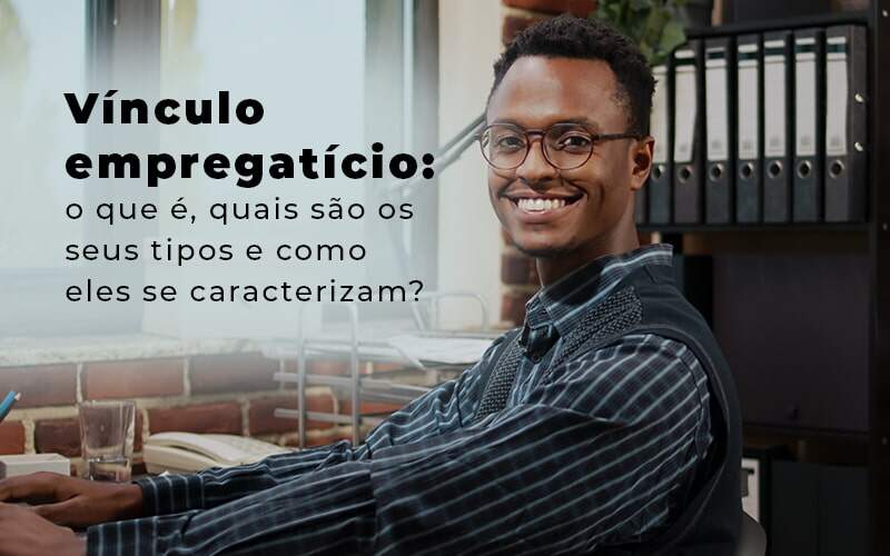 Vinculo Empregaticio O Que E Quais Sao Os Seus Tipos E Como Els Se Caracterizam Blog Quero Montar Uma Empresa - J L ASSESSORIA