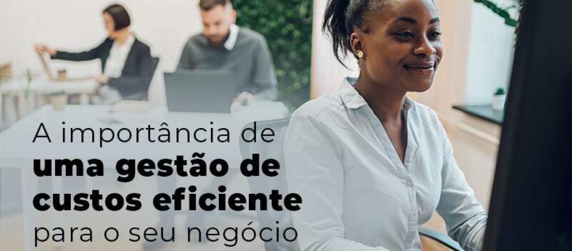 A Importancia De Uma Gestao De Custos Eficiente Para O Seu Negocio Blog - Quero montar uma empresa