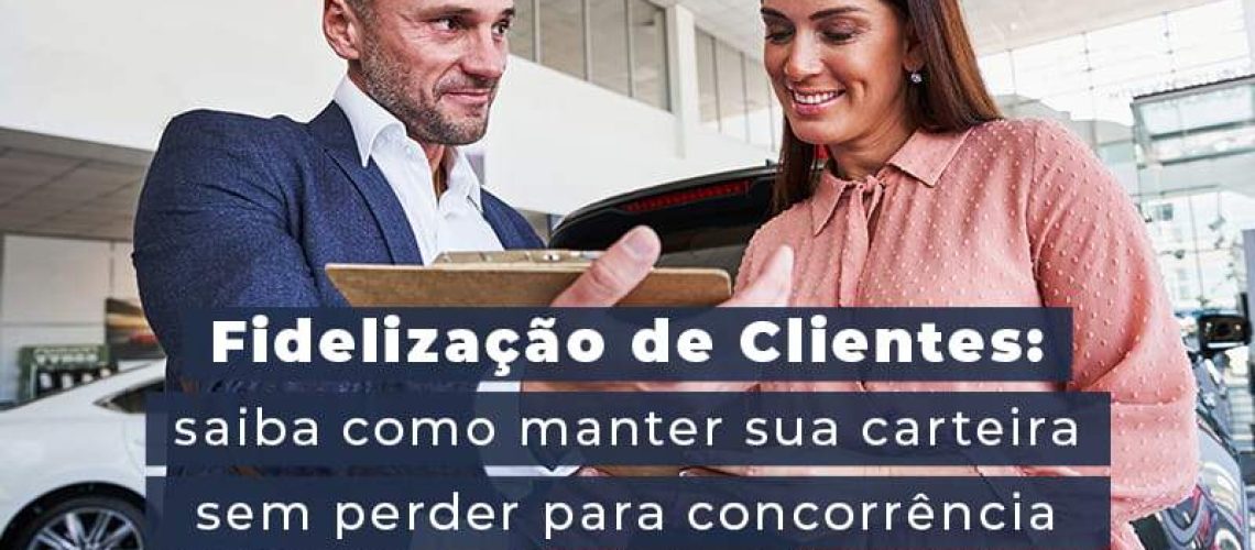 Fidelizacao De Clientes Siaba Como Manter A Sua Carteira Sem Perder Para Concorrencia Blog - Quero montar uma empresa