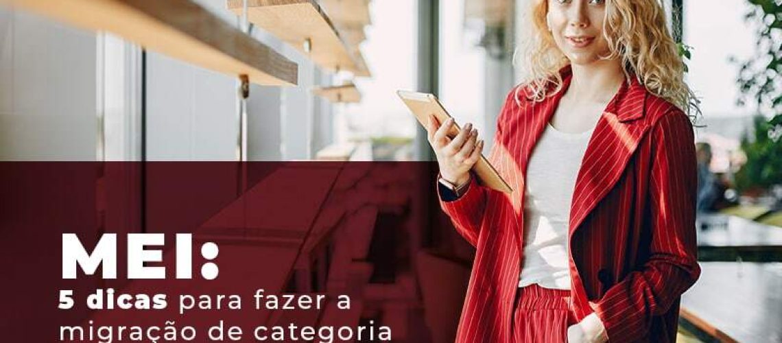 Mei 5 Dicas Para Fazer A Migracao De Categoria Blog Quero Montar Uma Empresa - J L ASSESSORIA