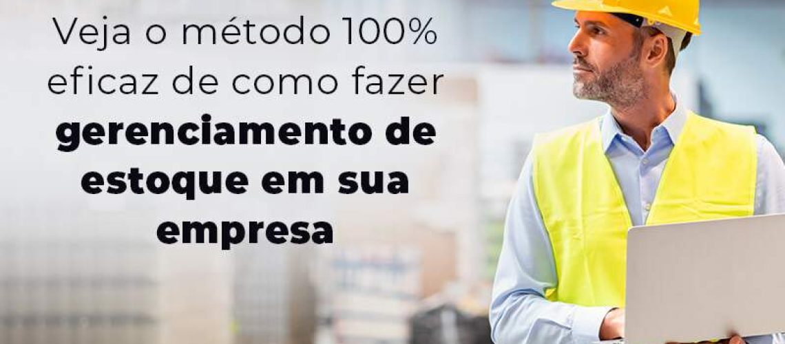 Veja O Metodo 100 Eficaz De Como Fazer Gerenciamento De Estoque Em Sua Empresa Blog - Quero montar uma empresa